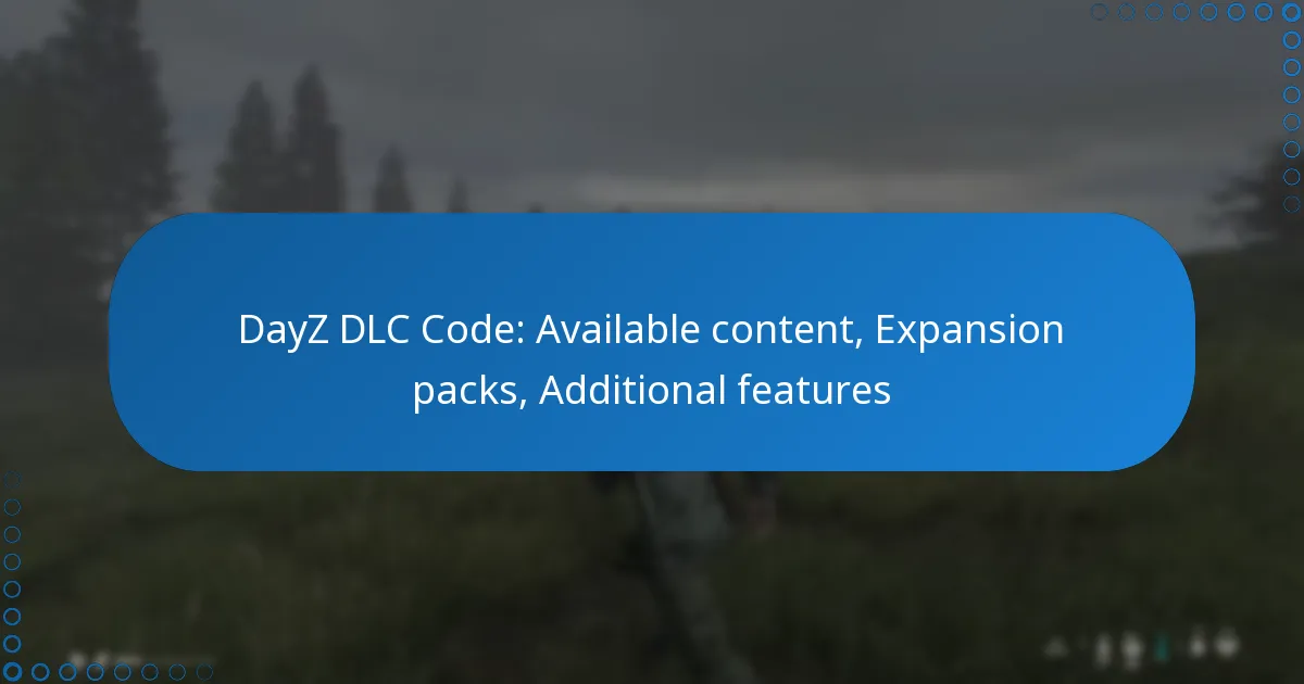 DayZ DLC Code: Available content, Expansion packs, Additional features