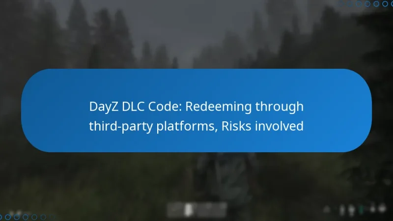DayZ DLC Code: Redeeming through third-party platforms, Risks involved