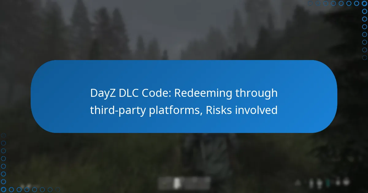 DayZ DLC Code: Redeeming through third-party platforms, Risks involved