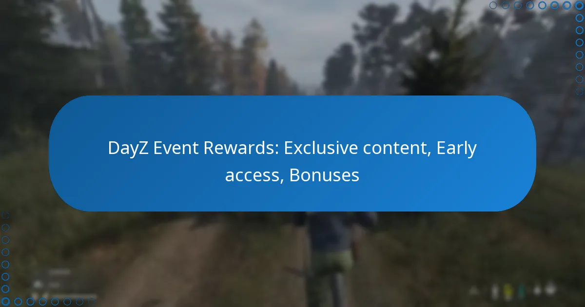 DayZ Event Rewards: Exclusive content, Early access, Bonuses
