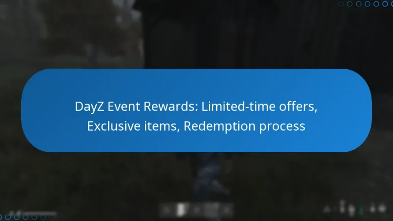 DayZ Event Rewards: Limited-time offers, Exclusive items, Redemption process