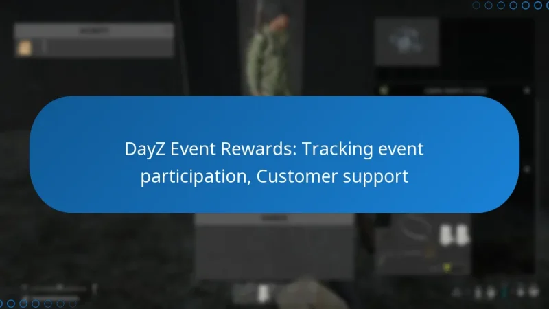 DayZ Event Rewards: Tracking event participation, Customer support