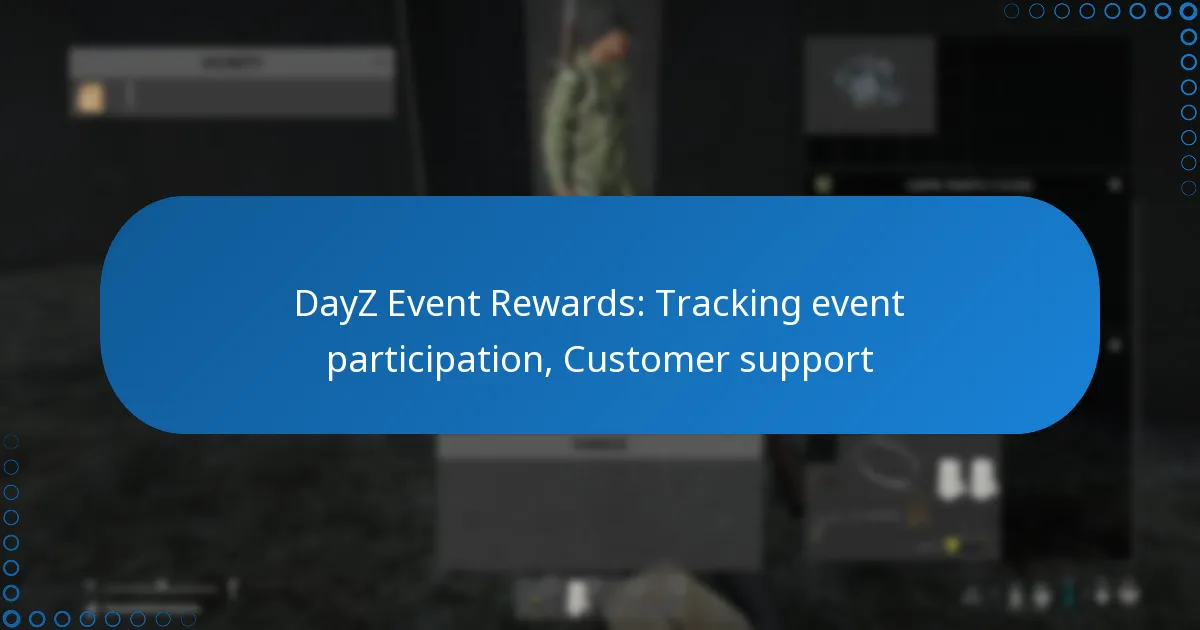 DayZ Event Rewards: Tracking event participation, Customer support