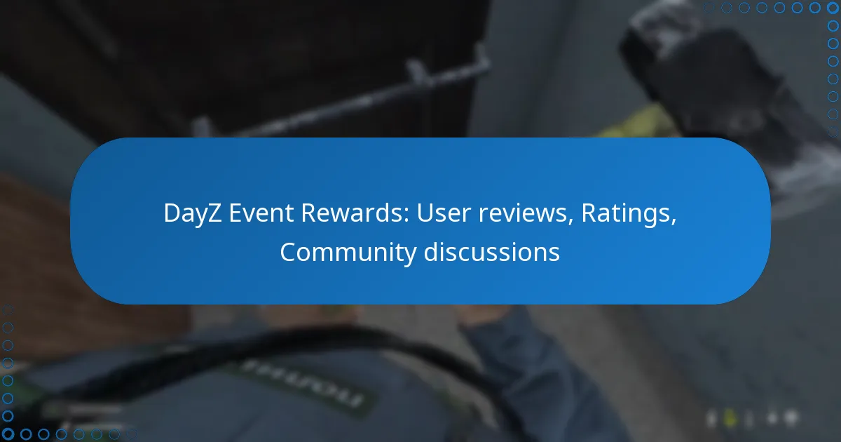 DayZ Event Rewards: User reviews, Ratings, Community discussions
