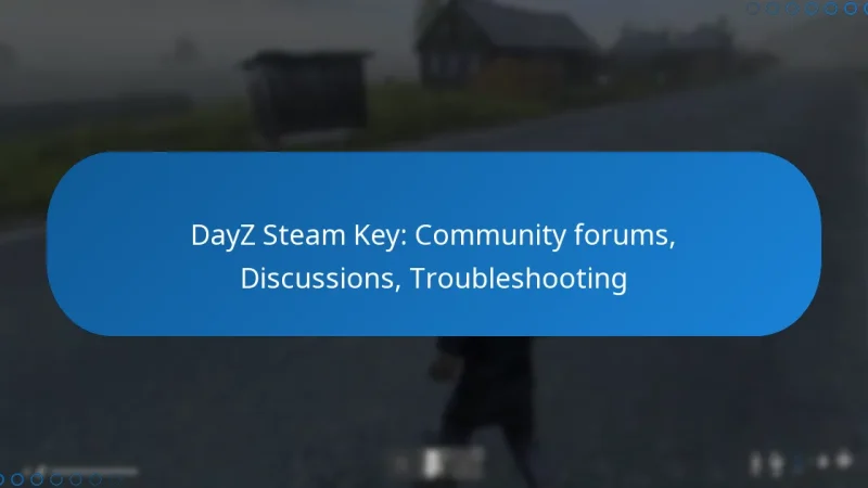 DayZ Steam Key: Community forums, Discussions, Troubleshooting