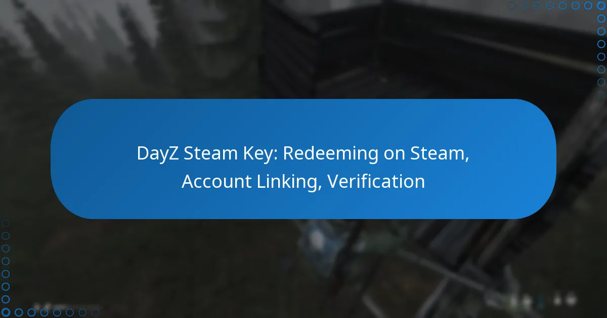 DayZ Steam Key: Redeeming on Steam, Account Linking, Verification