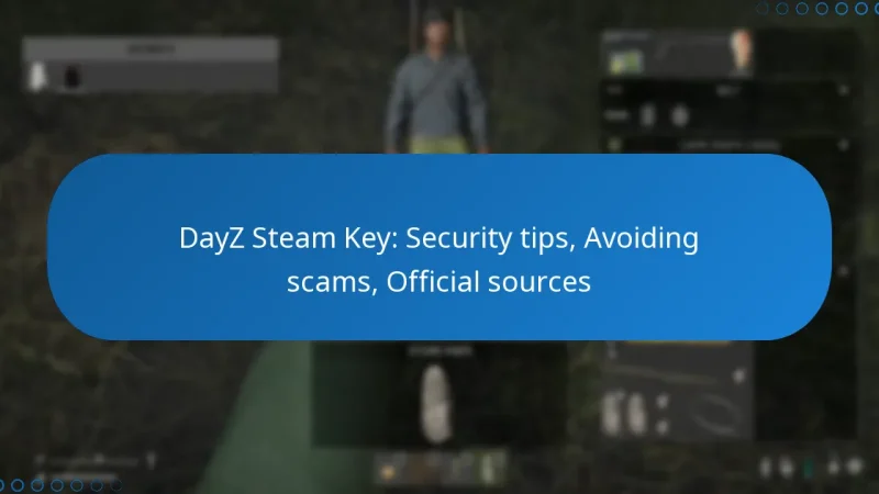 DayZ Steam Key: Security tips, Avoiding scams, Official sources