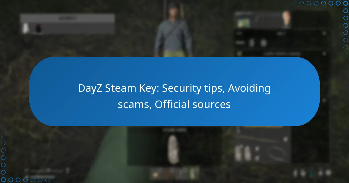 DayZ Steam Key: Security tips, Avoiding scams, Official sources
