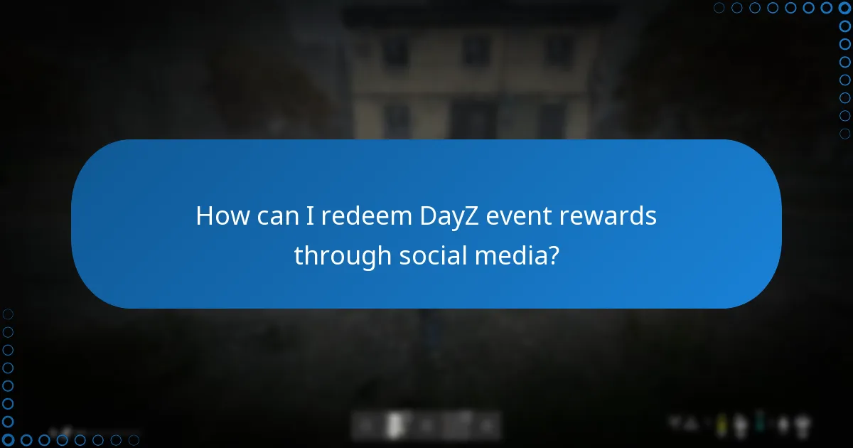 How can I redeem DayZ event rewards through social media?