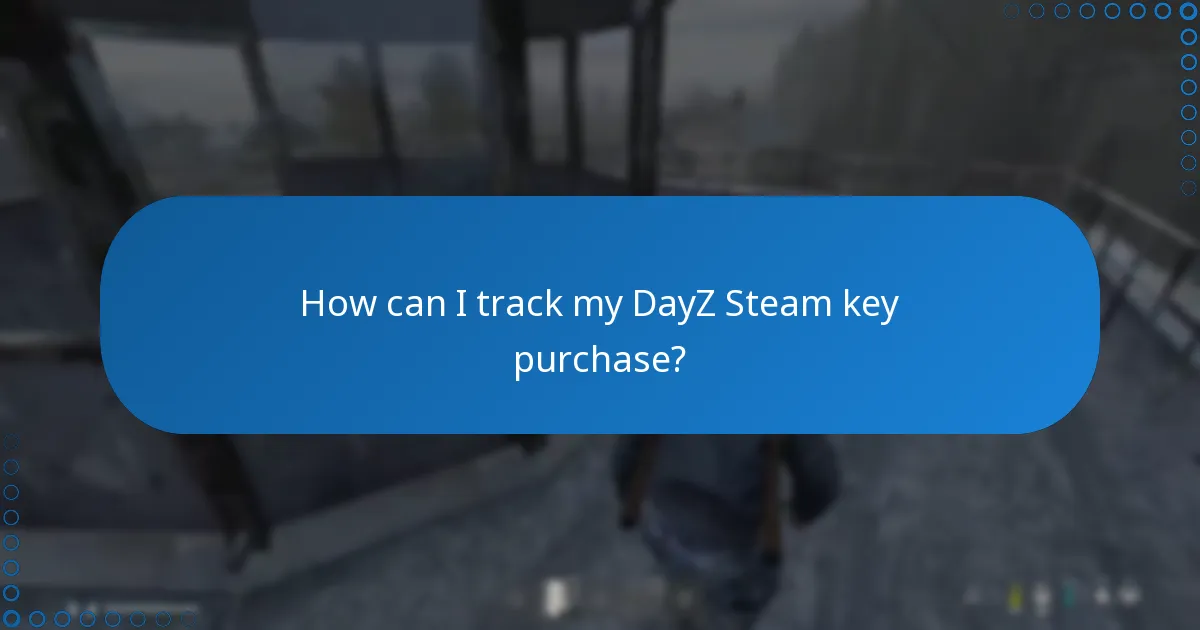 How can I track my DayZ Steam key purchase?