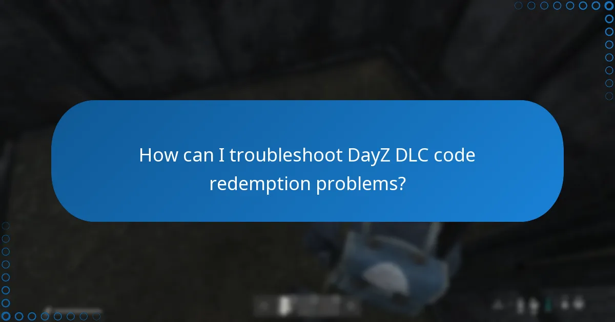 How can I troubleshoot DayZ DLC code redemption problems?