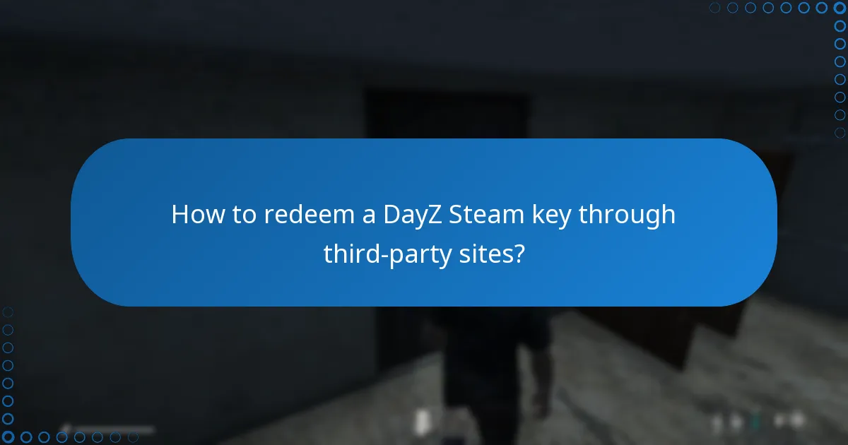 What are the risks of redeeming a DayZ Steam key from third-party sites?