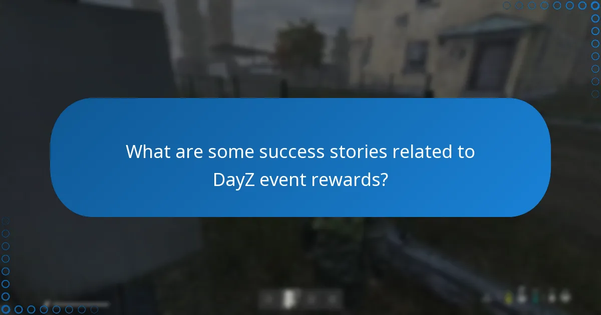 What are some success stories related to DayZ event rewards?