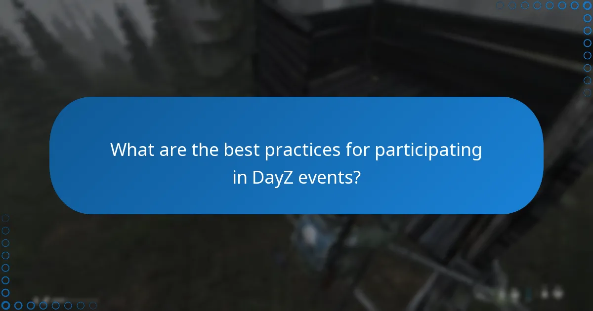 What are the best practices for participating in DayZ events?