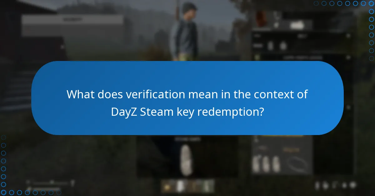 What does verification mean in the context of DayZ Steam key redemption?